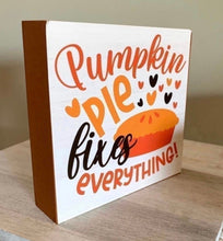 Load image into Gallery viewer, Pumpkin Pie fixes everything block Fall sign
