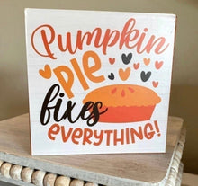 Load image into Gallery viewer, Pumpkin Pie fixes everything block Fall sign
