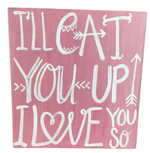 Load image into Gallery viewer, &quot;I&#39;ll Eat You Up I Love You So Much&quot; Hand Painted Wall Art One Size
